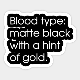 Blood type: matte black with a hint of gold Sticker